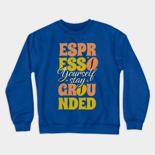 Espresso Yourself Crewneck Sweatshirt